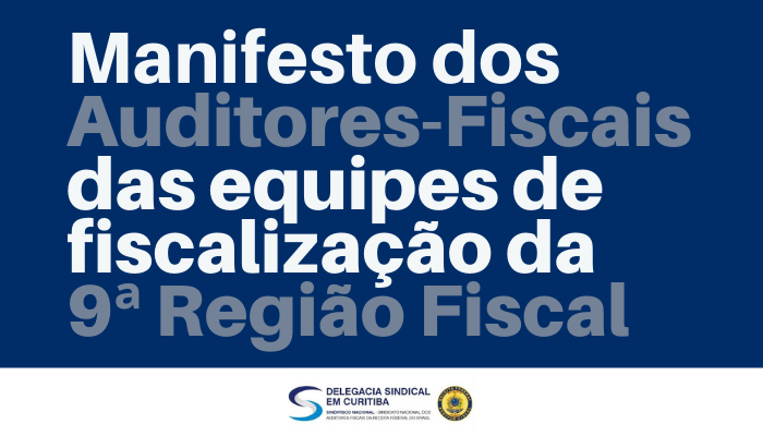 Manifesto dos Auditores-Fiscais integrantes das equipes de fiscalização da 9ª Região Fiscal